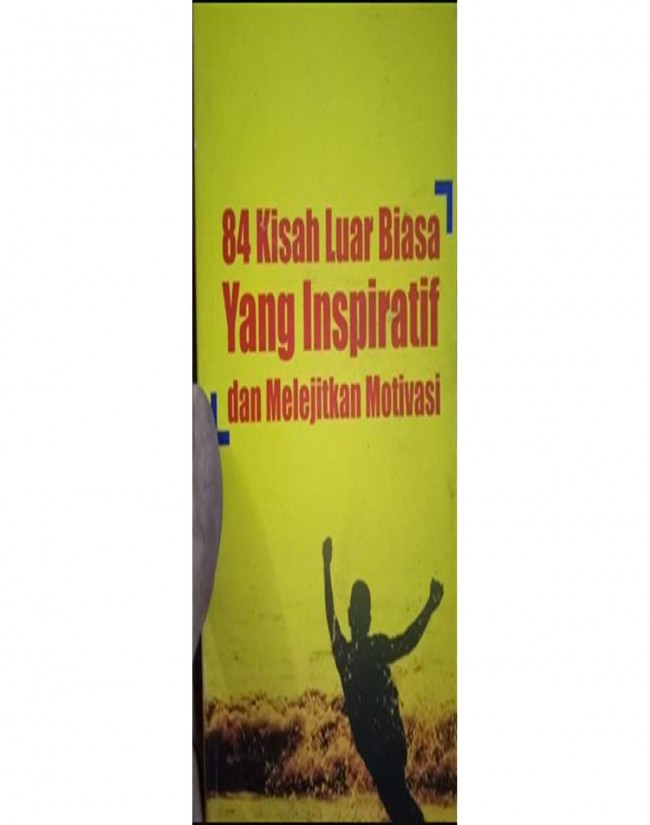 84 Kisah Luar Biasa Yang Inspiratif Dan Melejitkan Motivasi