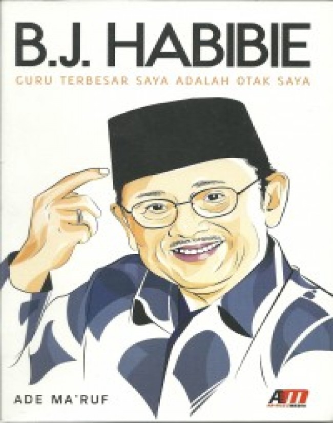 B.J. HABIBIE ( Guru Terbesar Saya Adalah Otak Saya )