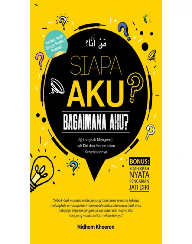 Siapa Aku? Bagaimana Aku? 25 Langkah Mengenal Jati Diri Dan Menemukan Kehebatannya