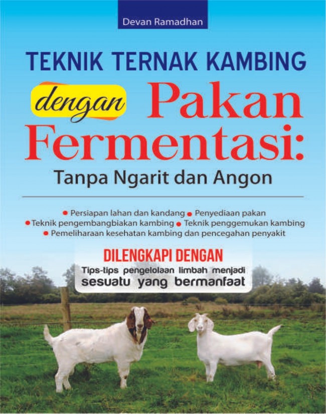 Teknik Ternak Kambing Dengan Pakan Fermentasi : Tanpa Ngarit Dan Angon
