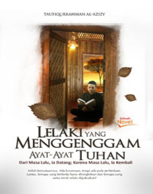 Lelaki Yang Menggenggam Ayat-Ayat Tuhan: Dari Masa Lalu, Ia Datang: Karena Masa Lalu, Ia Kembali